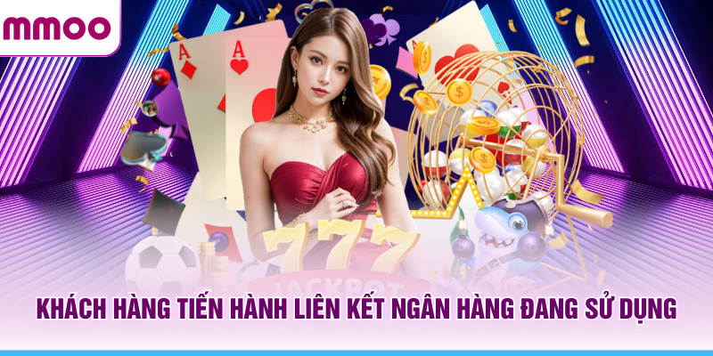 Đăng Ký MMOO Nhanh Chóng Hướng Dẫn Đầy Đủ Từ A Đến Z 13 Khách hàng MMOO tiến hành liên kết ngân hàng đang sử dụng